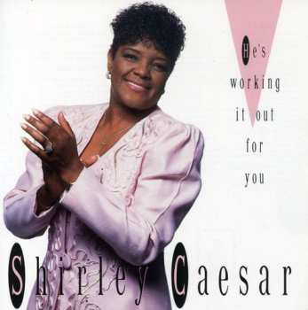 CD Shirley Caesar: He's Working It Out For You