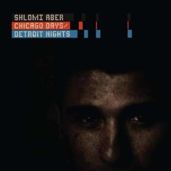 Album Shlomi Aber: Chicago Days / Detroit Nights