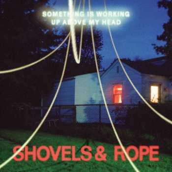 LP Shovels And Rope: Something Is Working Up Above My Head
