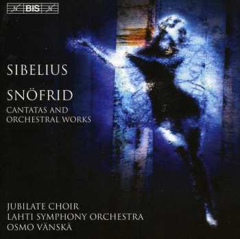 Album Jean Sibelius: Snöfrid - Cantatas And Orchestral Works