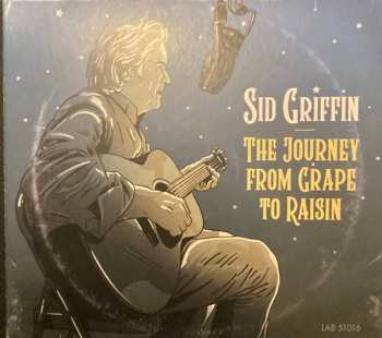 Album Sid Griffin: The Journey From Grape To Raisin