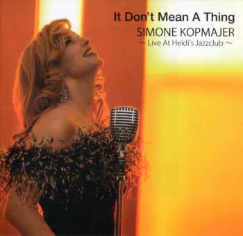 CD Simone Kopmajer: It Don't Mean A Thing - Live At Heidi’s Jazzclub