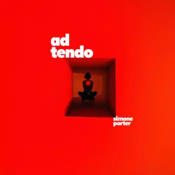 Simone Porter: Ad Tendo