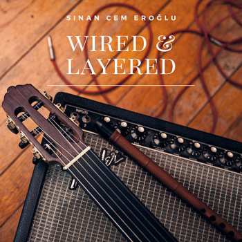 Album Sinan Cem Eroğlu: Wired & Layered