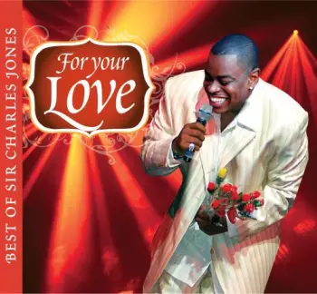 Sir Charles Jones: For Your Love