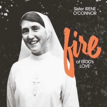 Album Sister Irene O'connor: Fire Of God's Love