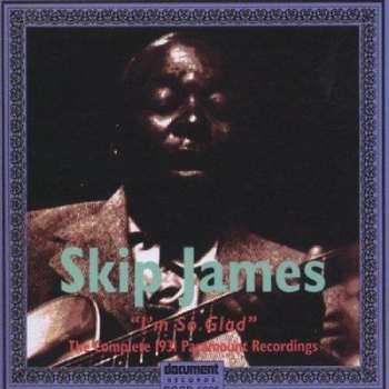 CD Skip James: I'm So Glad - The Complete 1931 Paramount Recordings