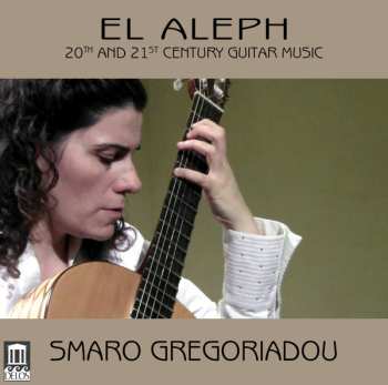 Album Smaro Gregoriadou: El Aleph (20th And 21st Century Guitar Music)