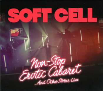 2CD Soft Cell: Non-Stop Erotic Cabaret ...And Other Stories: Live