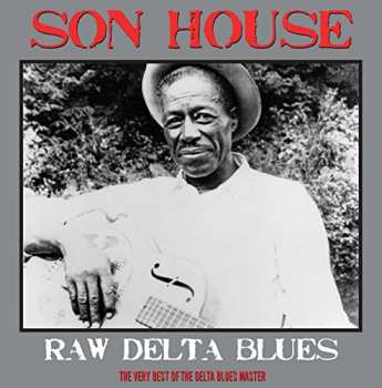 LP Son House: Raw Delta Blues: The Very Best Of The Delta Blues Master