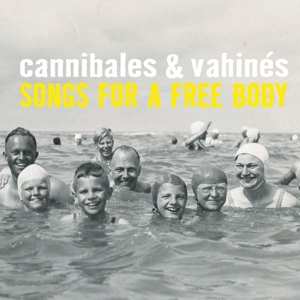 Album Cannibales & Vahines: Songs For A Free Body