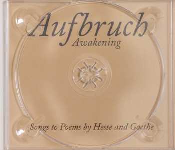CD Alexander Schmalcz: Aufbruch = Awakening (Songs To Poems By Hesse And Goethe)