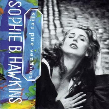 Sophie B. Hawkins: Tongues And Tails