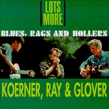 Album Koerner, Ray & Glover: Lots More Blues, Rags And Hollers