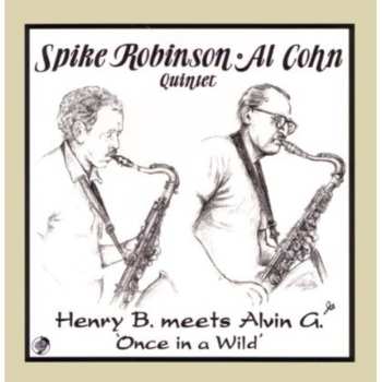 Album Spike Robinson: Henry B. Meets Alvin G.  "Once In A Wild"