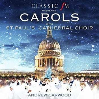 Album St. Paul's Cathedral Choir: Classic FM Presents Carols With St Paul's Cathedral Choir