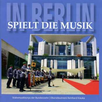 CD Stabsmusikkorps Der Bundeswehr: In Berlin Spielt Die Musik