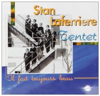 Album Stan Laferrière Tentet: Il Fait Toujours Beau