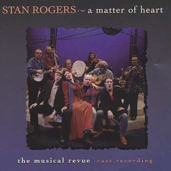Album Stan Rogers: A Matter Of Heart - The Musical Revue