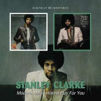 CD Stanley Clarke: Modern Man / I Wanna Play For You
