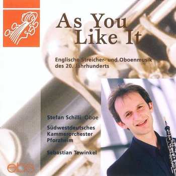 CD Stefan Schilli: As You Like It (Englische Streicher- Und Oboenmusik Des 20. Jahrhunderts)