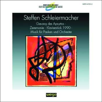 Album Steffen Schleiermacher: Gesang Des Apsyrtos · Zeremonie · Klavierstück 1990 · Musik Für Pauken Und Orchester