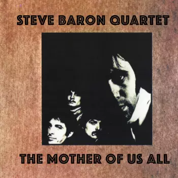 Steve Baron Quartet: The Mother Of Us All