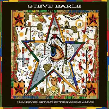 LP Steve Earle: I'll Never Get Out Of This World Alive LTD | CLR