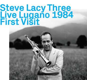 CD Steve Lacy: Steve Lacy Trio, Live Lugano 1984, First Visit