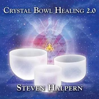 Steven Halpern: Crystal Bowl Healing 2.0