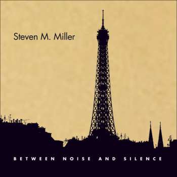 Album Steven M. Miller: Between Noise And Silence