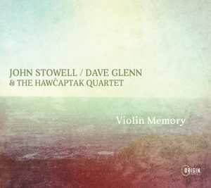 CD John Stowell / Dave Glenn & The Hawčaptak Quartet: Violin Memory
