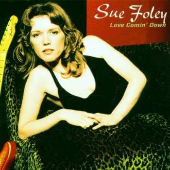 CD Sue Foley: Love Comin' Down