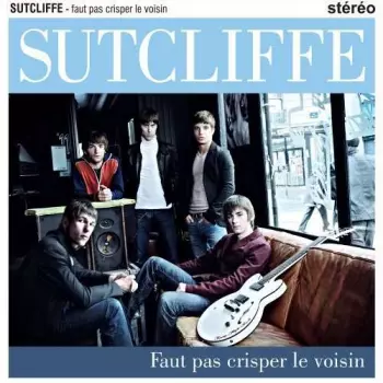 Sutcliffe: Faut Pas Crisper Le Voisin