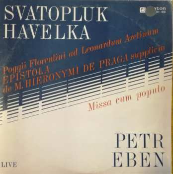 Album Petr Eben: Poggi Florentini Ad Leonardum Aretinum Epistola De Magistri Hieronymi De Praga Supplicio, Missa Cum Populo