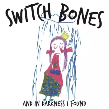 Switch Bones: And In Darkness I Found