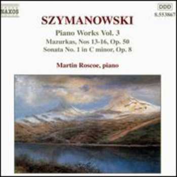 CD Karol Szymanowski: Piano Works Vol. 3 (Mazurkas, Nos 13-16, Op. 50 / Sonata No. 1 In C Minor, Op. 8)