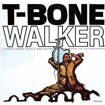CD T-Bone Walker: The Great Blues Vocals And Guitar Of T-Bone Walker (His Original 1942-1947 Performances)