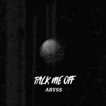 EP Talk Me Off: Abyss LTD | CLR