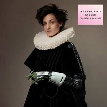 LP Tamar Halperin: Ground (toccatas & Ambients)