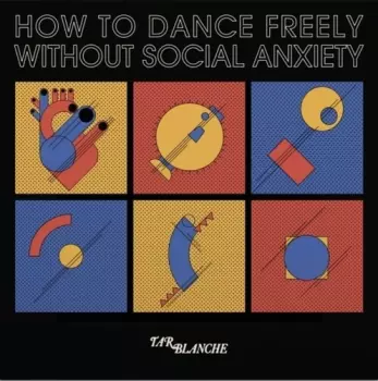 Tar Blanche: How To Dance Freely Without Social Anxiety