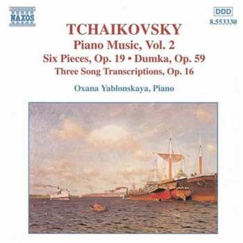 CD Pyotr Ilyich Tchaikovsky: Piano Music, Vol. 2 - Six Pieces, Op. 19 • Dumka, Op. 59 • Three Song Transcriptions, Op. 16