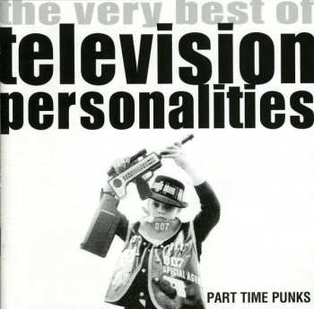 CD Television Personalities: Part Time Punks - The Very Best Of Television Personalities