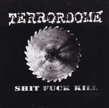 Album Terrordome: Shit Fuck Kill