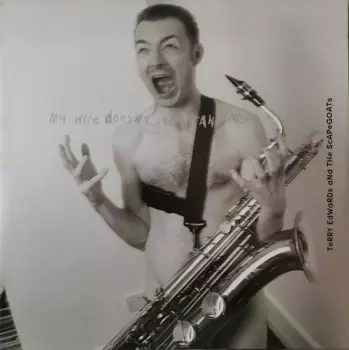 Terry Edwards & The Scapegoats: My Wife Doesn't Understand Me