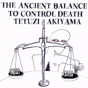 Tetuzi Akiyama: The Ancient Balance To Control Death