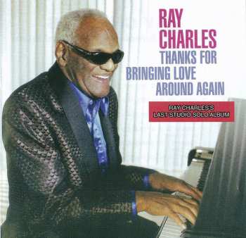 Album Ray Charles: Thanks For Bringing Love Around Again
