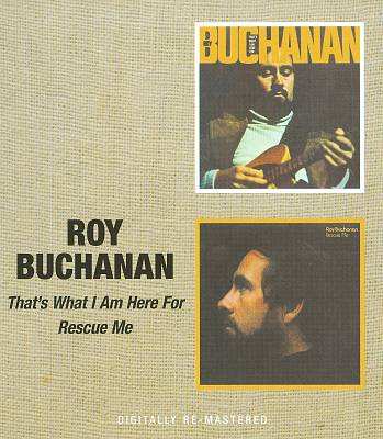 CD Roy Buchanan: That's What I Am Here For / Rescue Me
