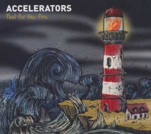 CD The Accelerators: Fuel For The Fire