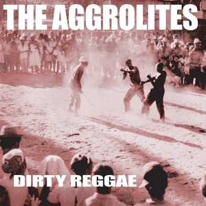 CD The Aggrolites: Dirty Reggae DIGI